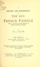 Cover of A history and description of the old French faïence, with an account of the revival of faïence painting in France
